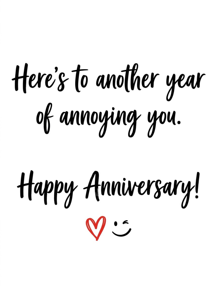 Looking Forward To Annoying You Forever Anniversary Card: Here's to another year of annoying you. Happy Anniversary!