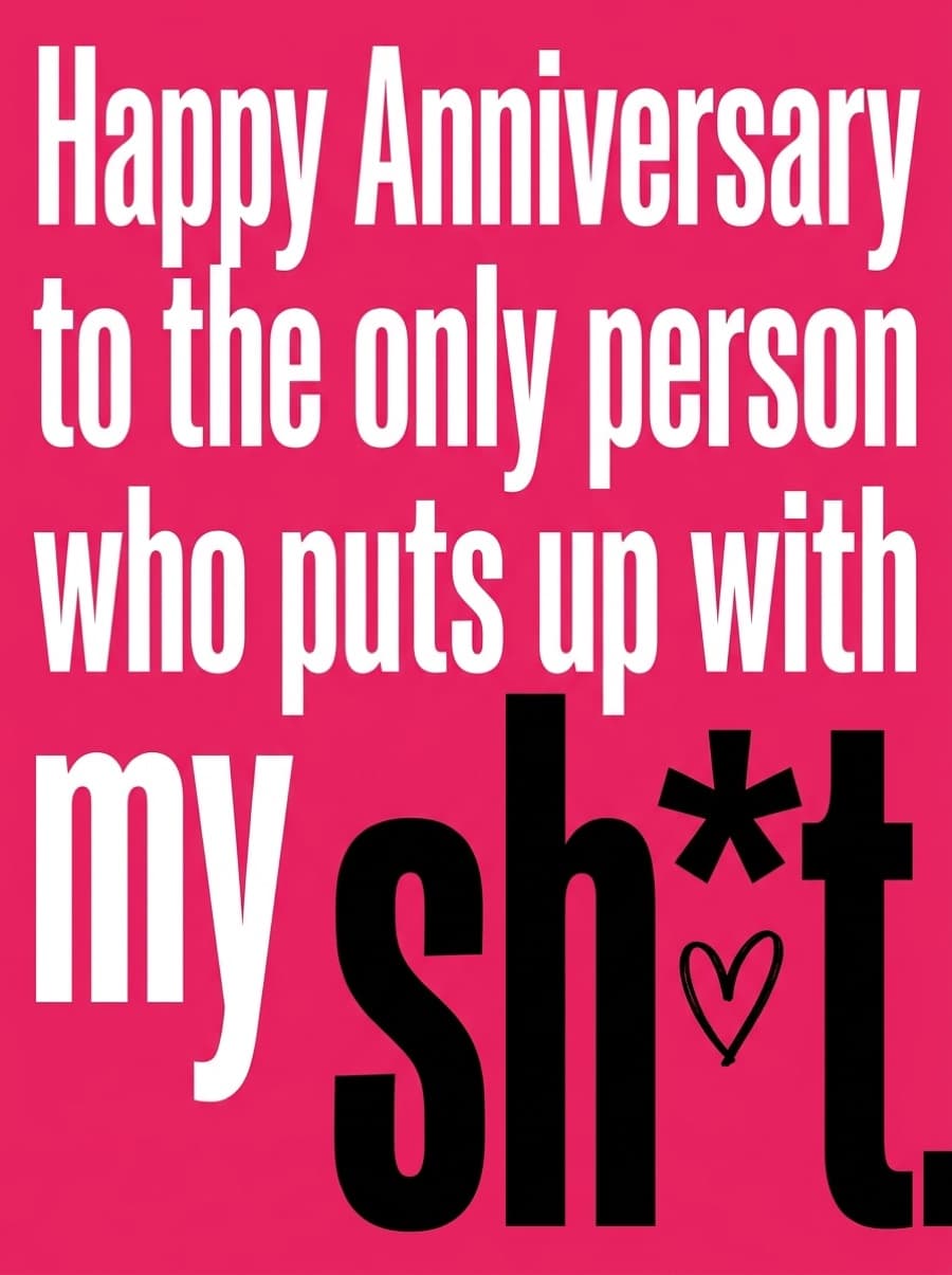 Puts Up With My Sh*t Rude Anniversary Card: Happy Anniversary to the only person who puts up with my sh*t.