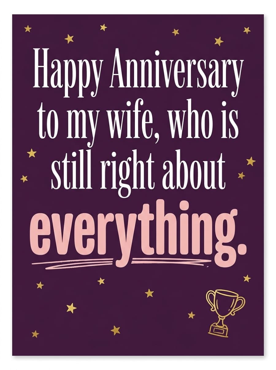 Right About Everything Funny Wife Anniversary Card: Happy Anniversary to my wife, who is still right about everything.