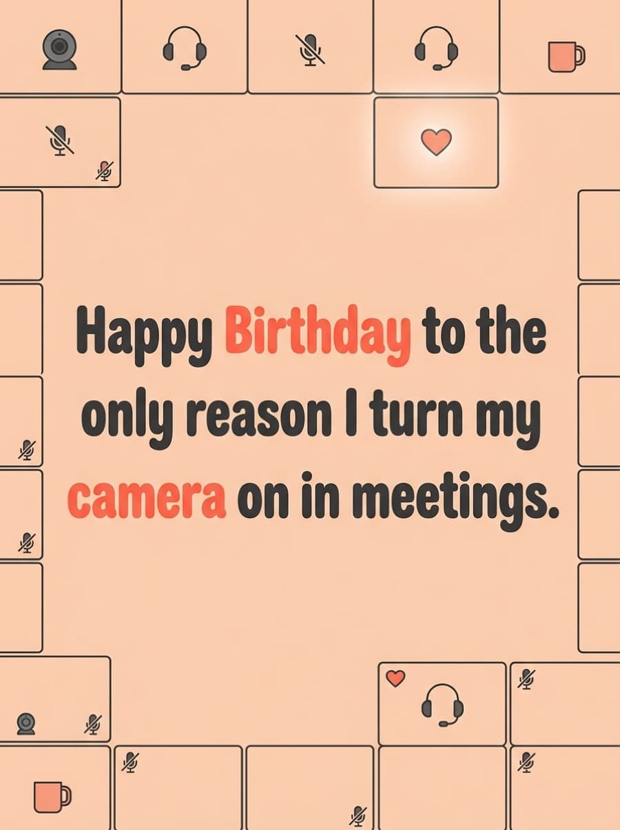 Only Reason I Turn My Camera On Colleague Birthday Card: Happy Birthday to the only reason I turn my camera on in meetings.