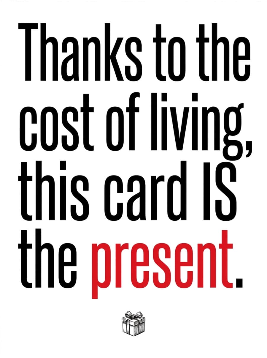 Cost Of Living This Card Is The Present Birthday Card: Thanks to the cost of living, this card IS the present.