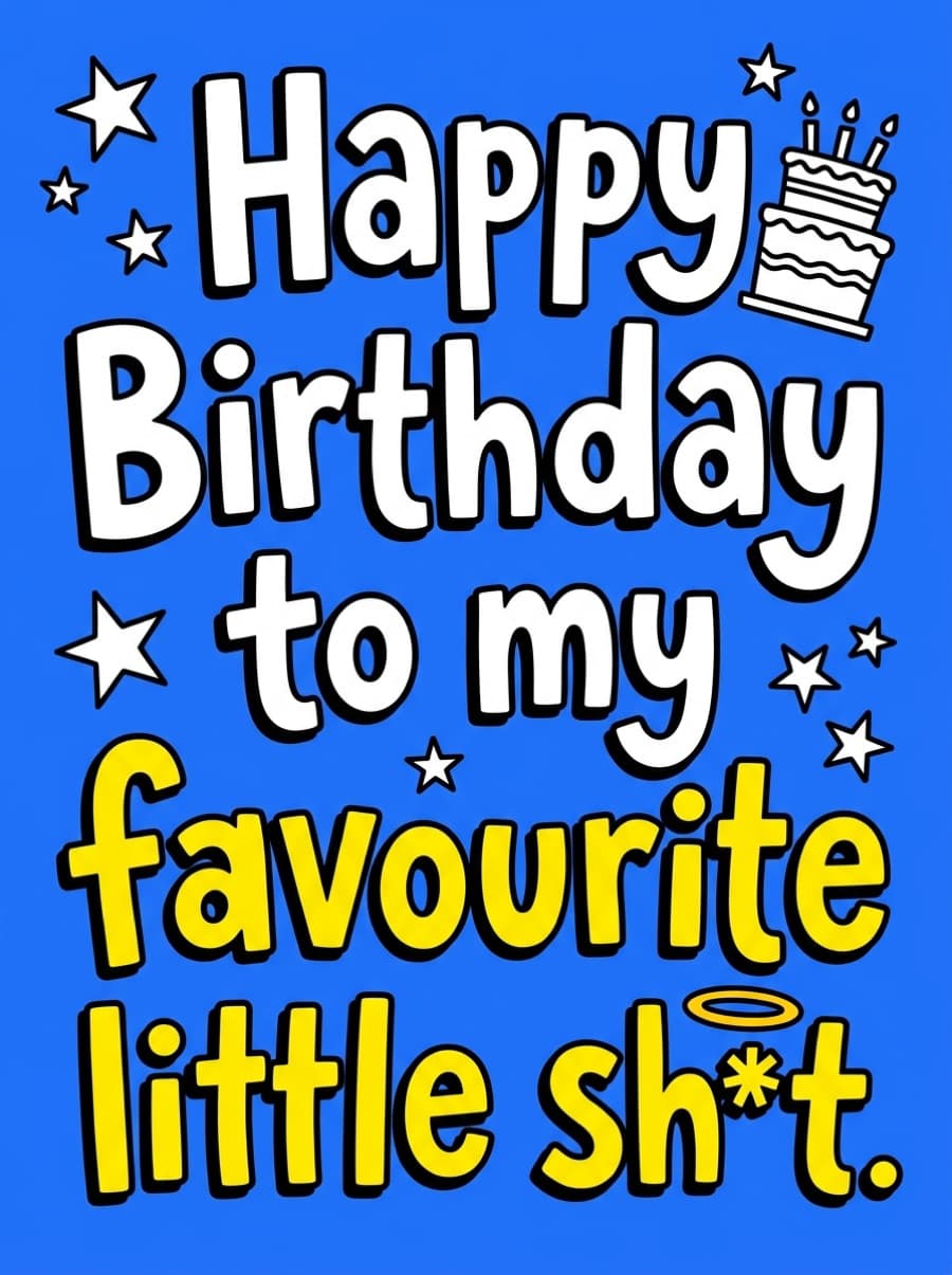 My Favourite Little Sh*t Brother Birthday Card: Happy Birthday to my favourite little sh*t.