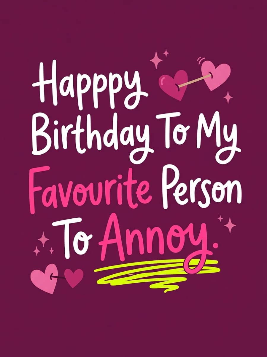Favourite Person To Annoy Birthday Card: Happy Birthday To My Favourite Person To Annoy.