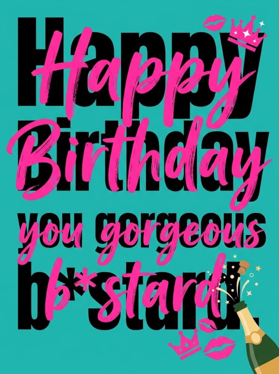You Gorgeous B*stard Birthday Card: Happy Birthday you gorgeous b*stard.