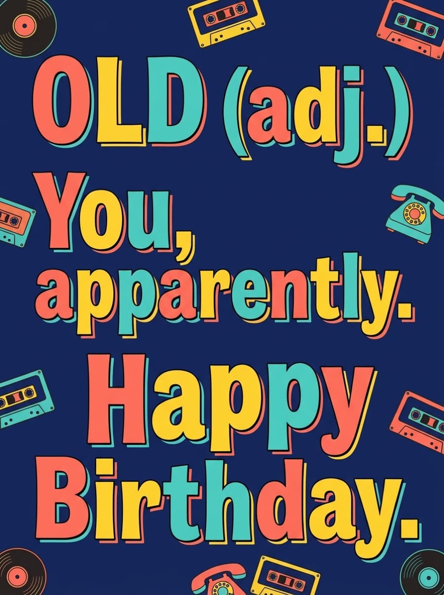 Old Adjective You Apparently Bold Typographic Birthday Card: OLD (adj.) You, apparently. Happy Birthday.
