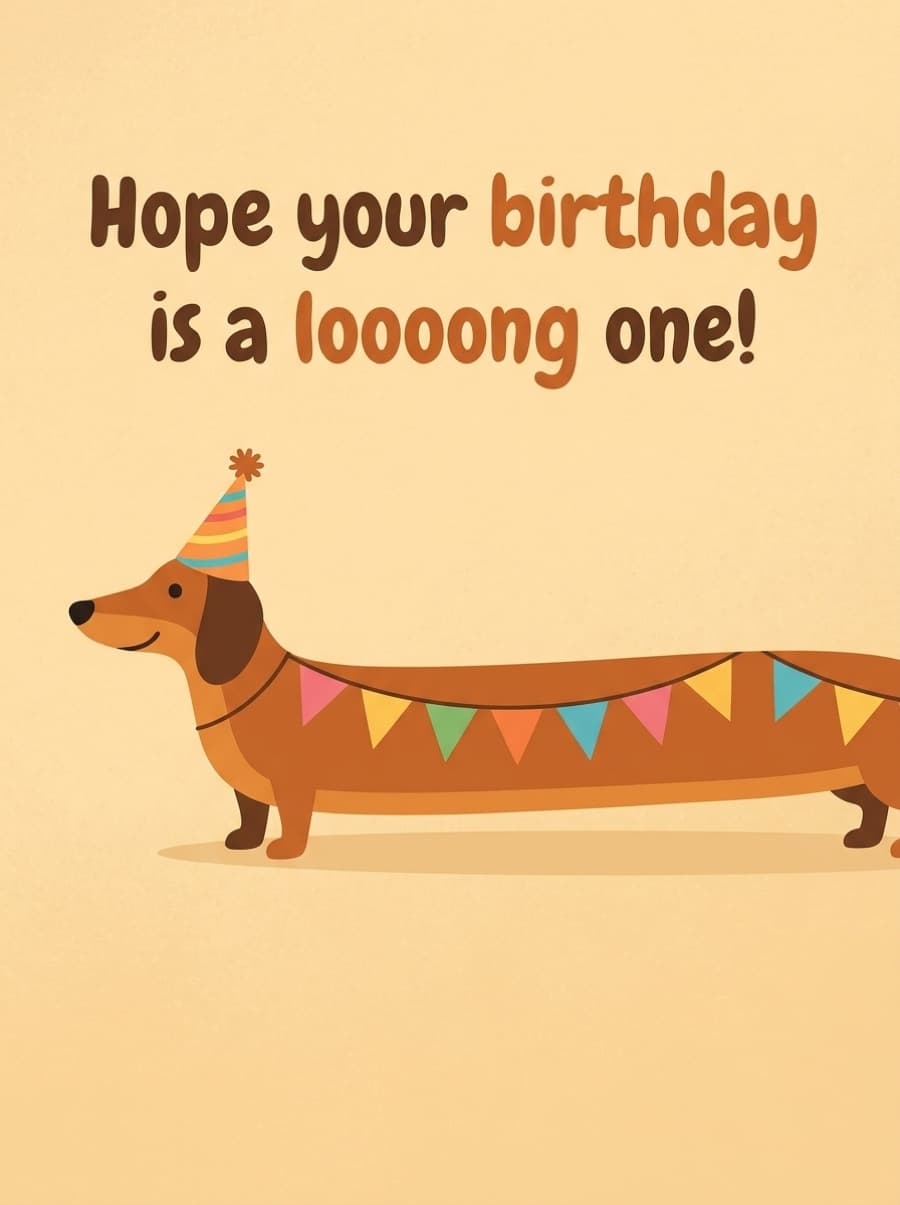 Hope Your Birthday Is A Long One Sausage Dog Card: Hope your birthday is a loooong one!