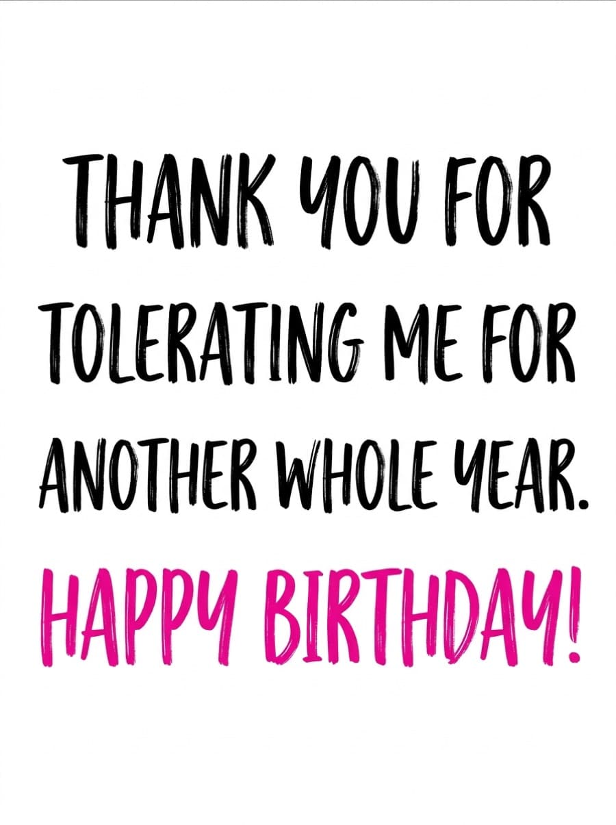 Thank You For Tolerating Me Typographic Birthday Card: THANK YOU FOR TOLERATING ME FOR ANOTHER WHOLE YEAR. HAPPY BIRTHDAY!