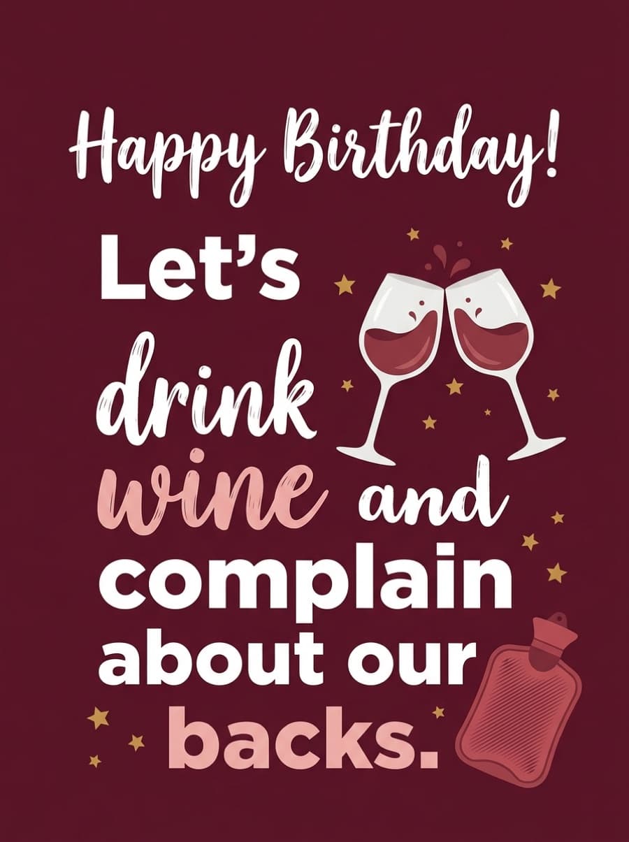 Drink Wine And Complain About Our Backs Birthday Card: Happy Birthday! Let's drink wine and complain about our backs.