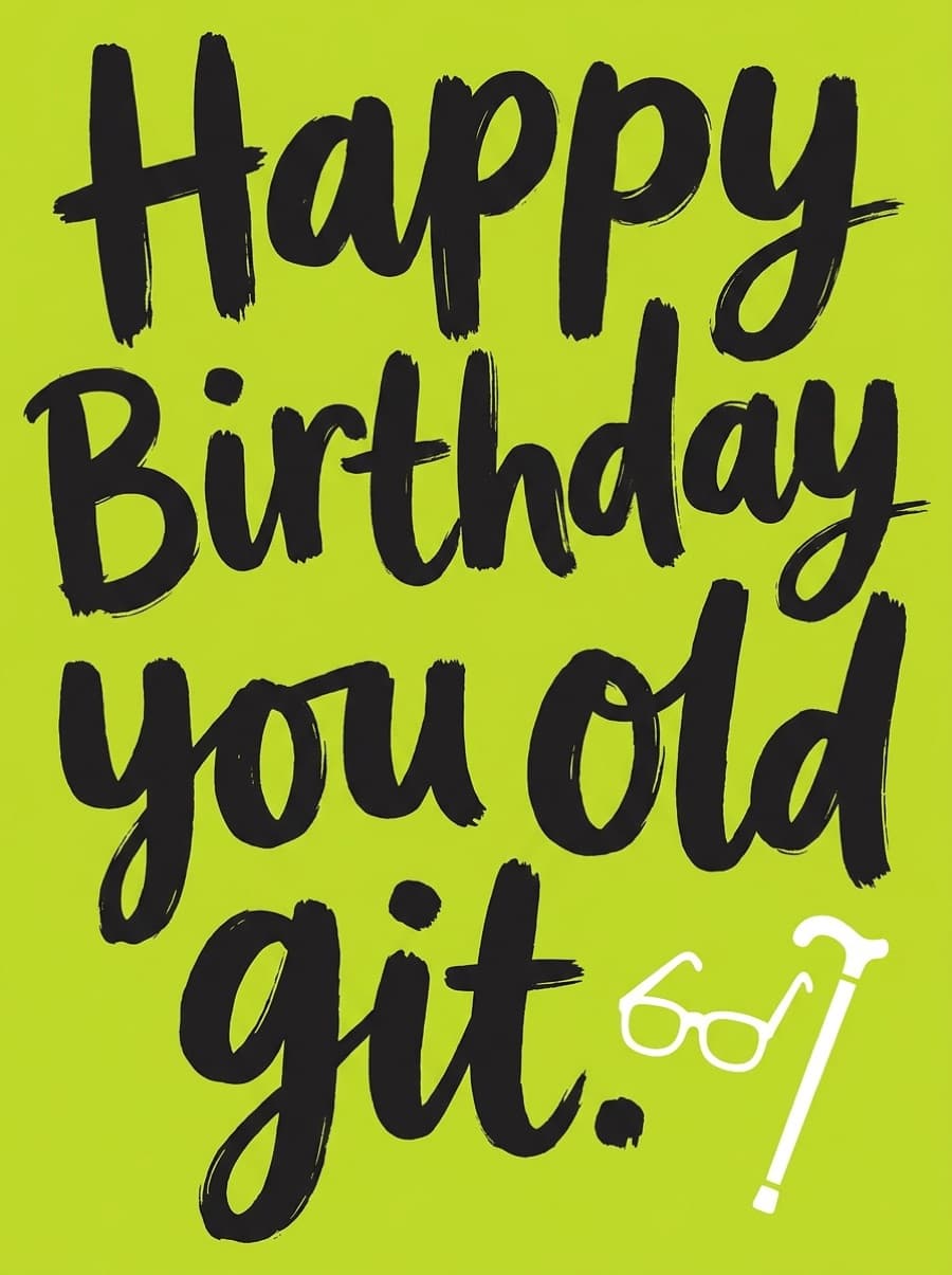 Happy Birthday You Old Git Birthday Card: Happy Birthday you old git.