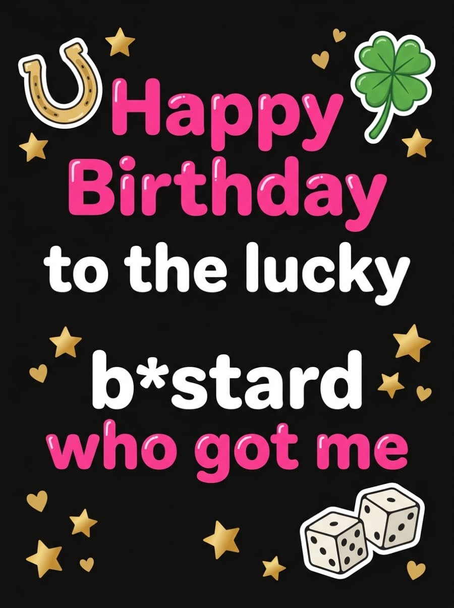 Lucky B*stard Boyfriend Birthday Card: Happy Birthday to the lucky b*stard who got me