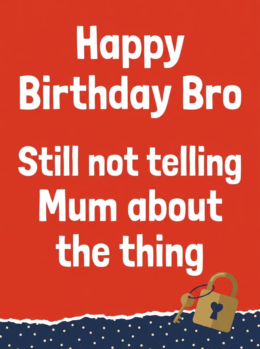 Still Not Telling Mum Brother Birthday Card: Happy Birthday Bro Still not telling Mum about the thing