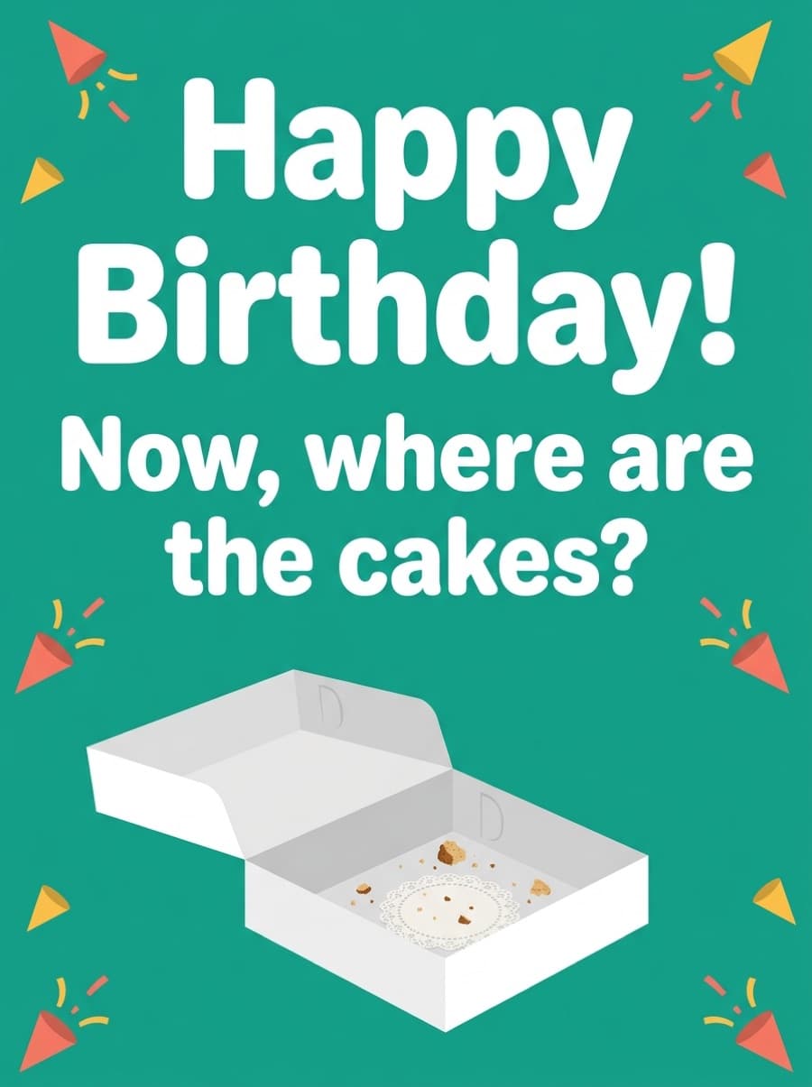 Where Are The Cakes Colleague Birthday Card: Happy Birthday! Now, where are the cakes?