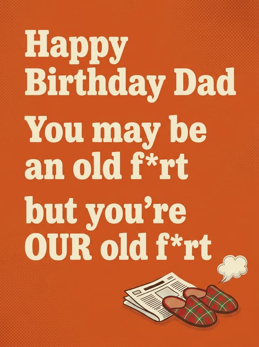 Our Old F*rt Dad Birthday Card: Happy Birthday Dad You may be an old f*rt but you're OUR old f*rt