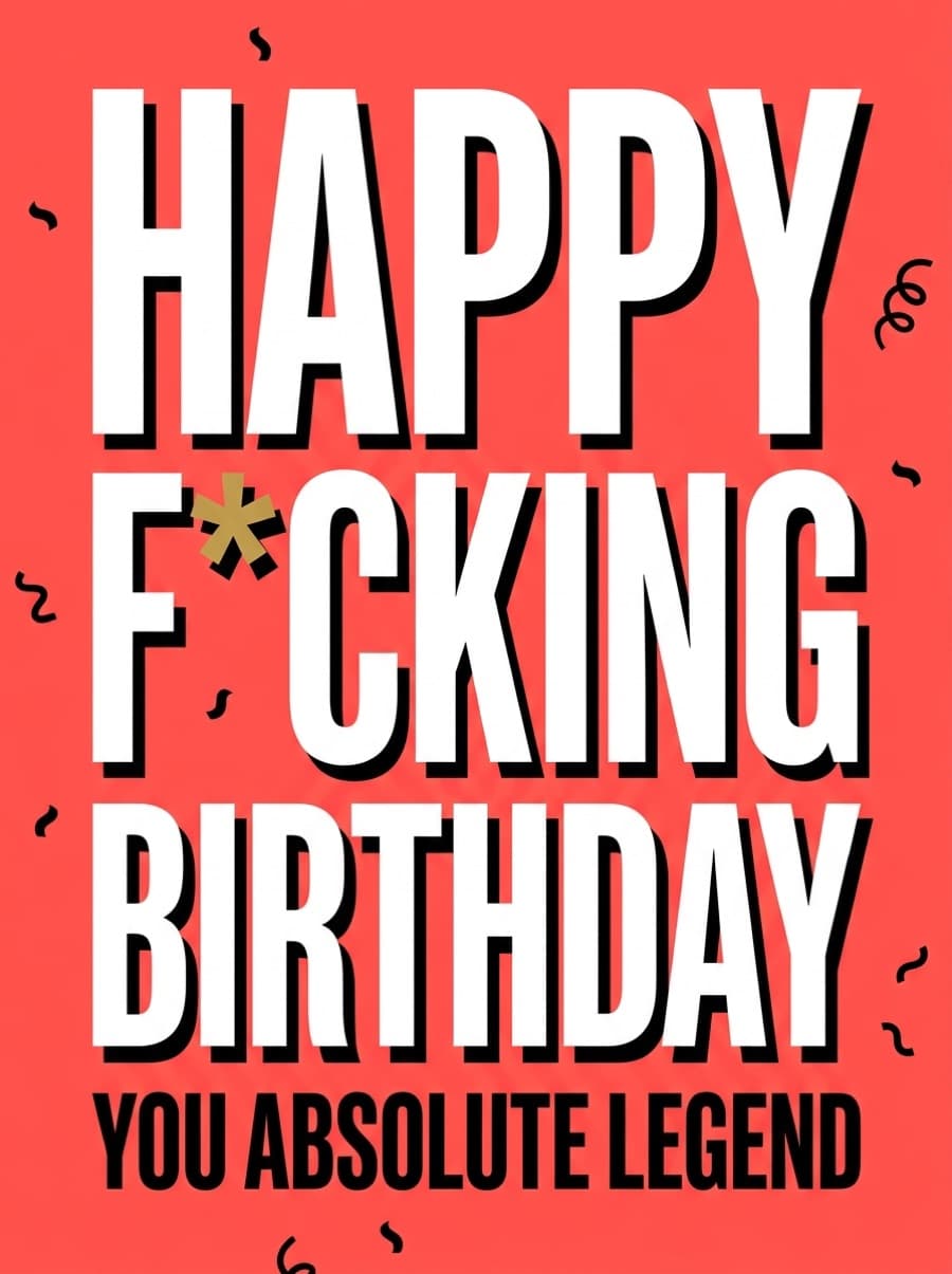 F*cking Absolute Legend Birthday Card: Happy F*cking Birthday You Absolute Legend