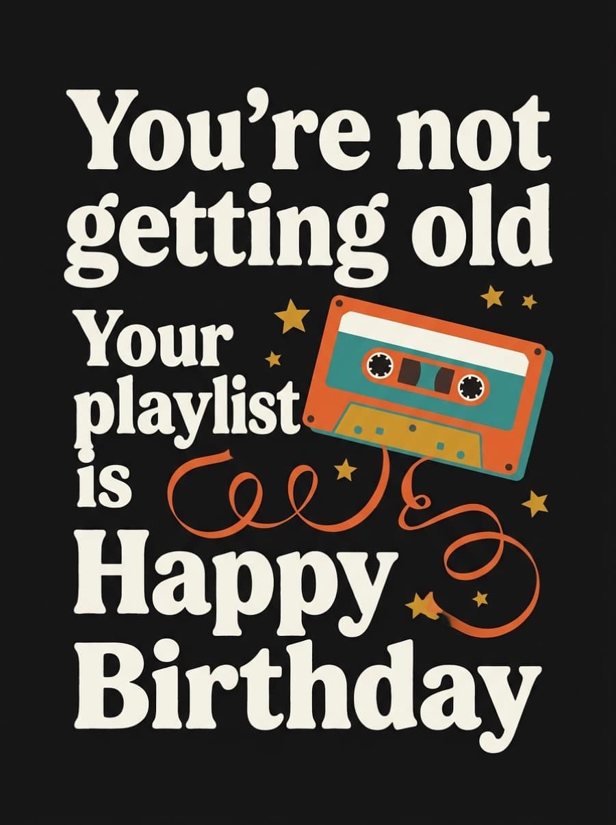 Your Playlist Is Getting Old Birthday Card: You're not getting old Your playlist is Happy Birthday