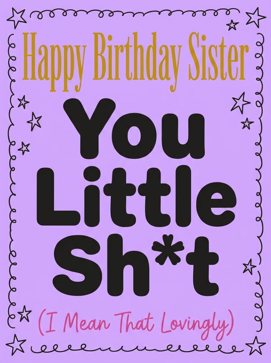 Sister You Little Sh*t Birthday Card: Happy Birthday Sister You Little Sh*t (I Mean That Lovingly)