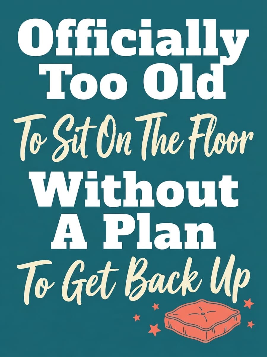 Too Old To Sit On The Floor Birthday Card: Officially Too Old To Sit On The Floor Without A Plan To Get Back Up