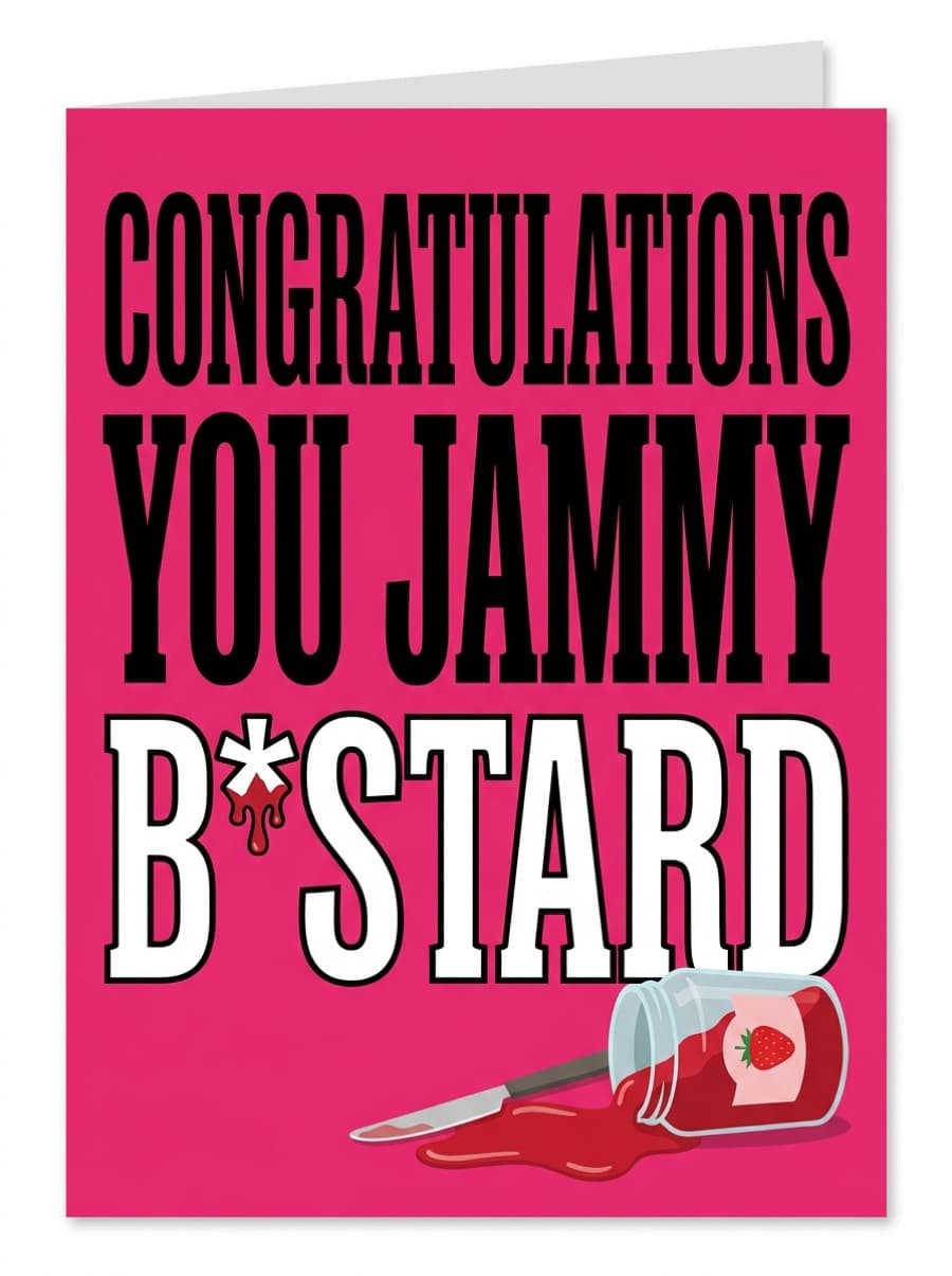 Rude Jammy B*stard Congratulations Card: CONGRATULATIONS YOU JAMMY B*STARD