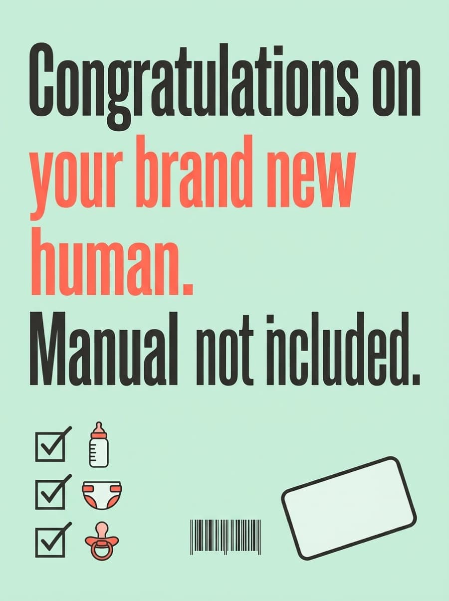 Brand New Human New Baby Card: Congratulations on your brand new human. Manual not included.