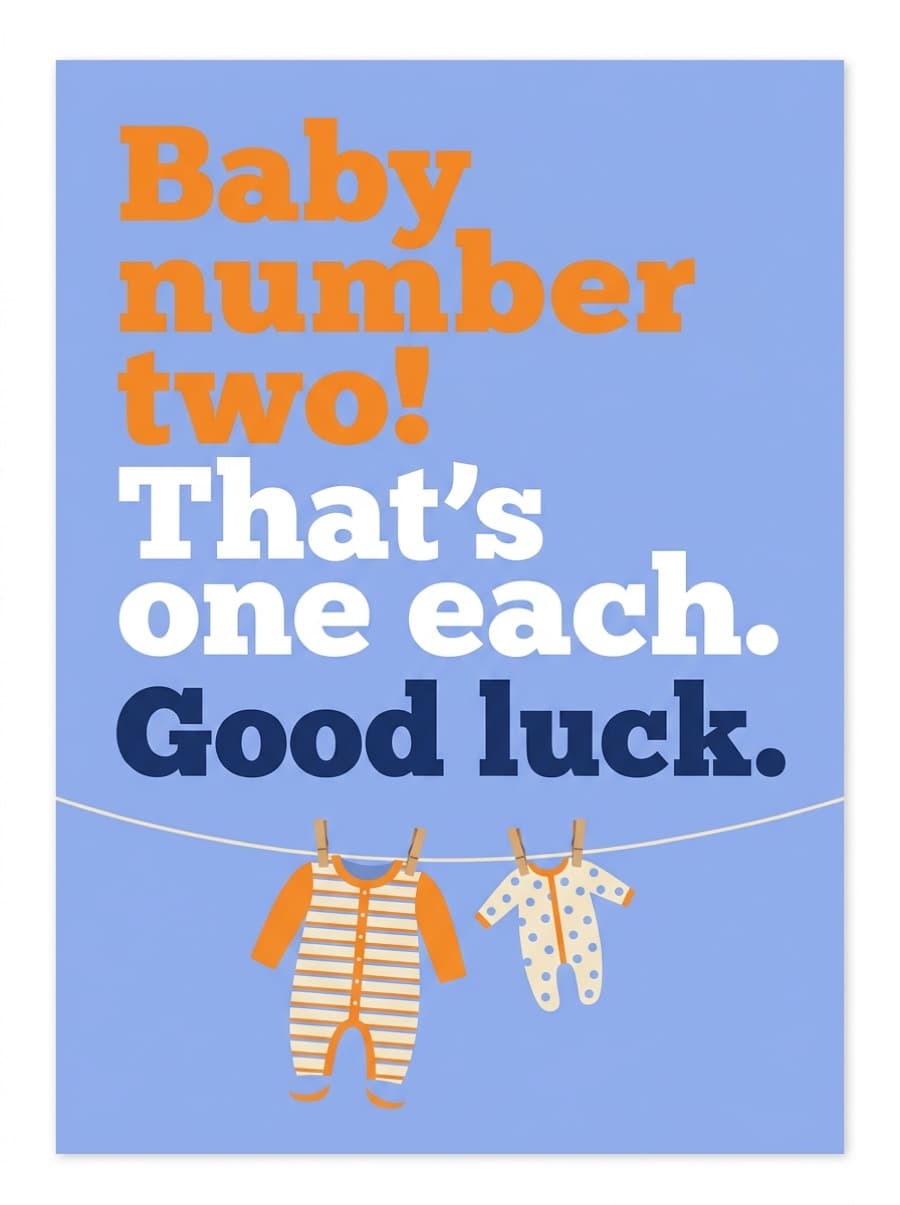 One Each Second Baby New Baby Card: Baby number two! That's one each. Good luck.